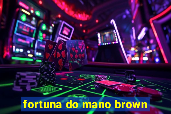 fortuna do mano brown