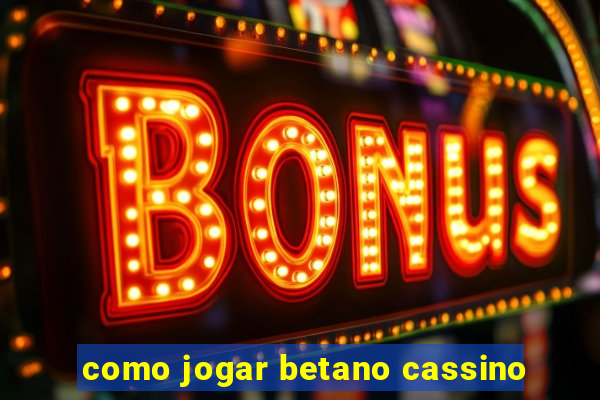 como jogar betano cassino