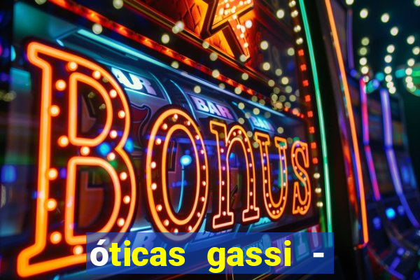 óticas gassi - unidade tatuapé