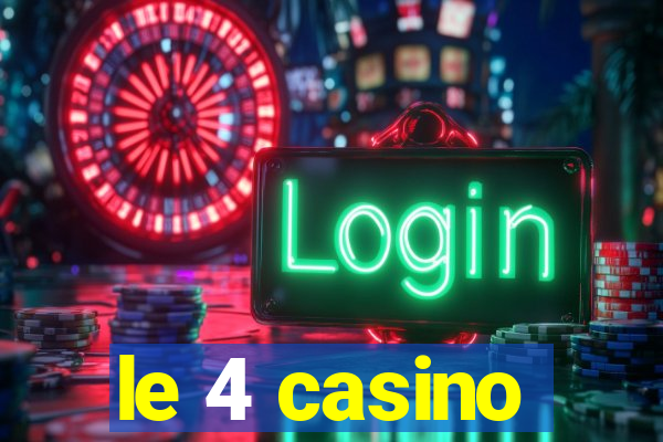 le 4 casino