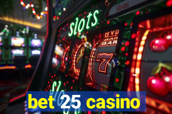 bet 25 casino