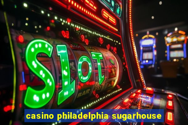 casino philadelphia sugarhouse