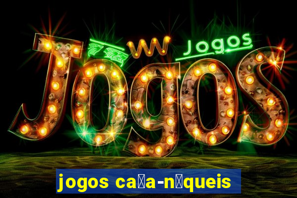 jogos ca莽a-n铆queis