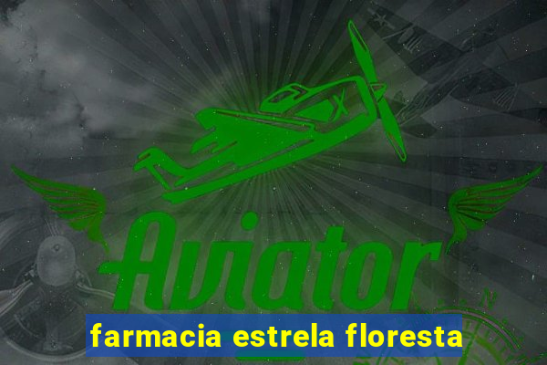 farmacia estrela floresta