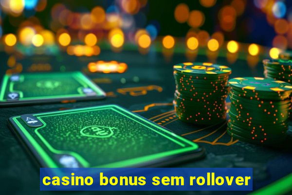 casino bonus sem rollover