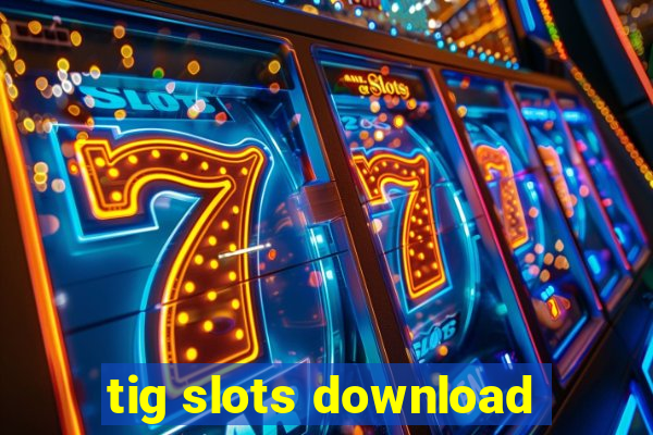 tig slots download