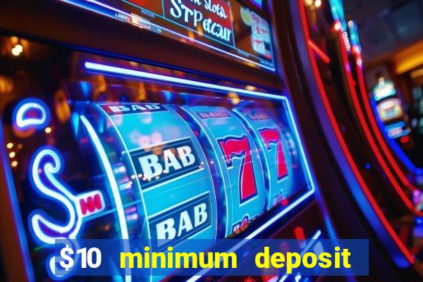 $10 minimum deposit usa casino