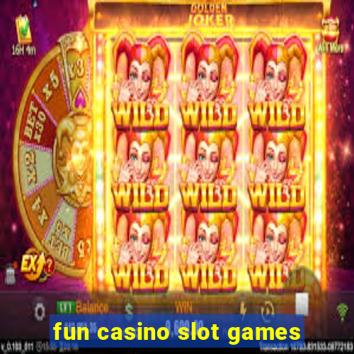 fun casino slot games