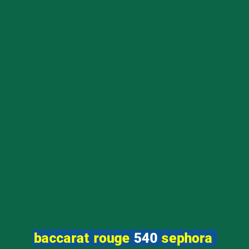 baccarat rouge 540 sephora