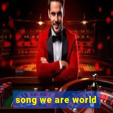 song we are world