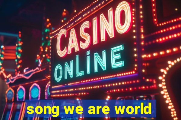 song we are world