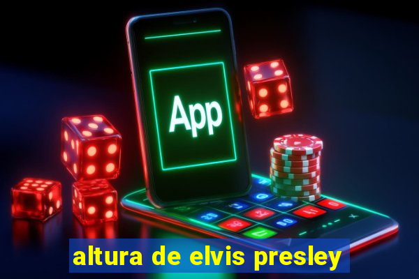 altura de elvis presley