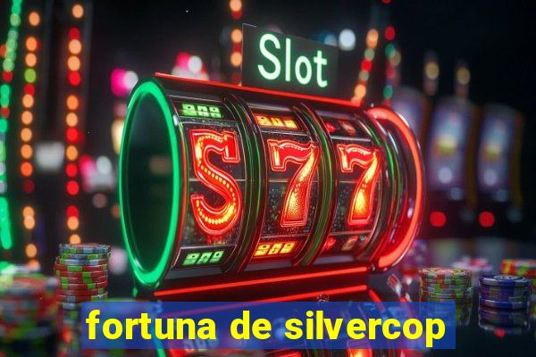 fortuna de silvercop