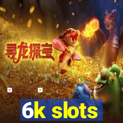 6k slots