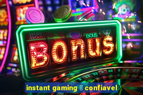 instant gaming 茅 confiavel