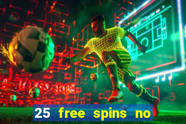 25 free spins no deposit casino