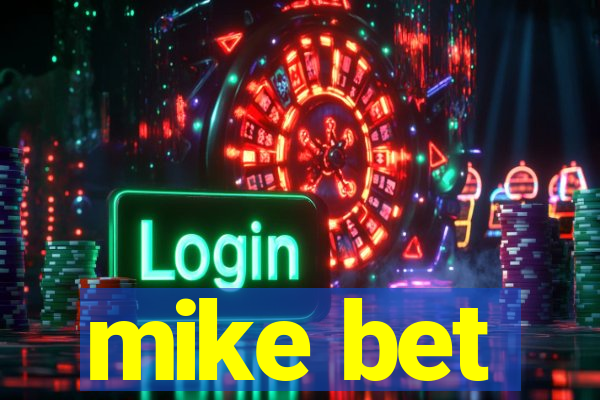 mike bet