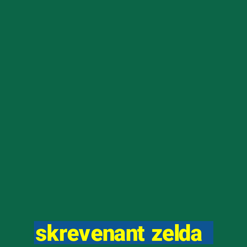 skrevenant zelda