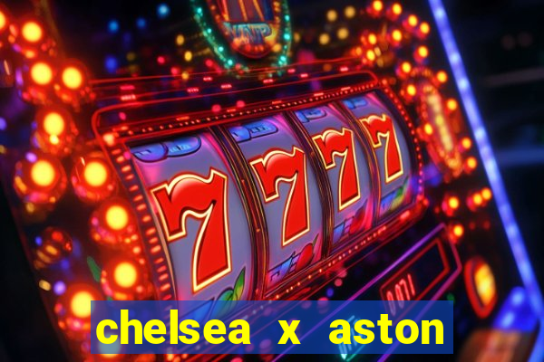 chelsea x aston villa palpites