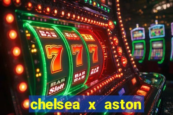 chelsea x aston villa palpites