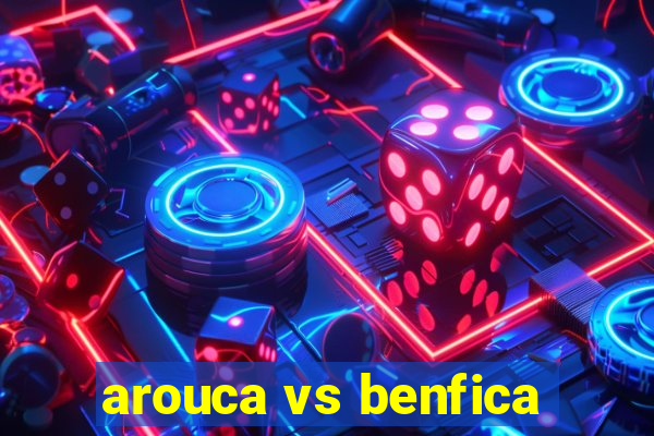 arouca vs benfica