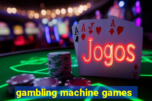 gambling machine games