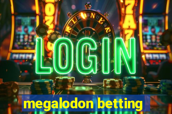 megalodon betting