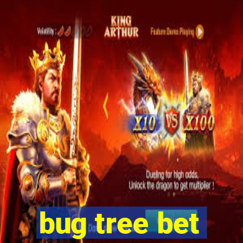 bug tree bet