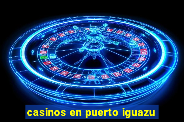 casinos en puerto iguazu