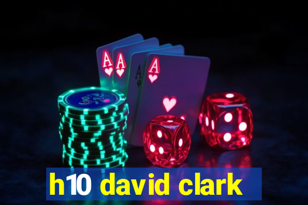 h10 david clark