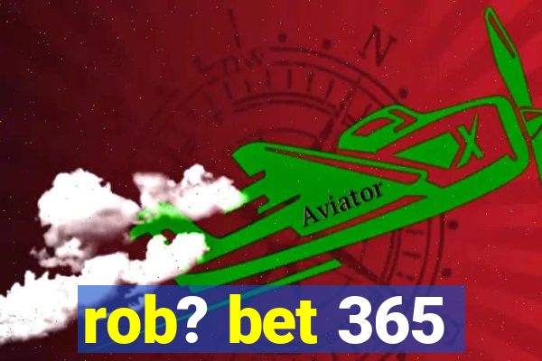 rob? bet 365