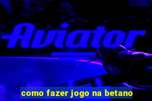 como fazer jogo na betano