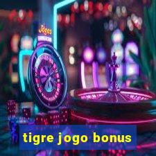 tigre jogo bonus