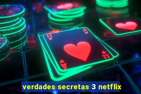 verdades secretas 3 netflix