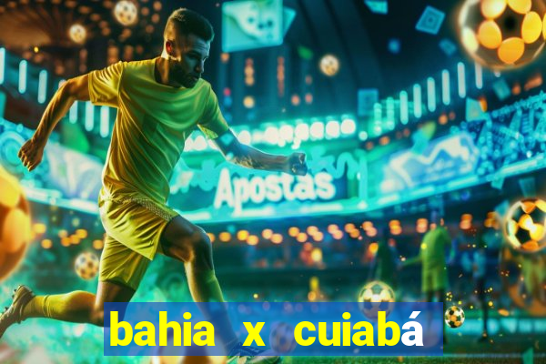 bahia x cuiabá onde assistir