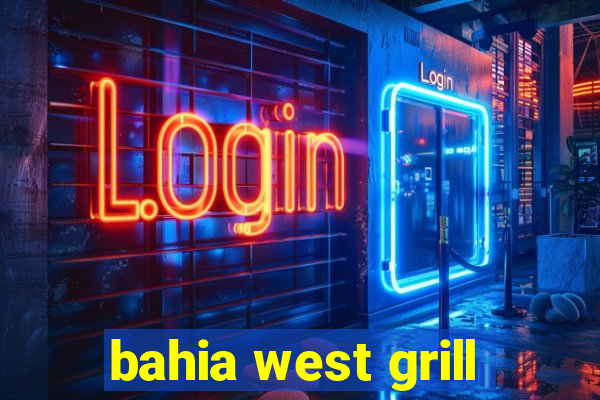 bahia west grill