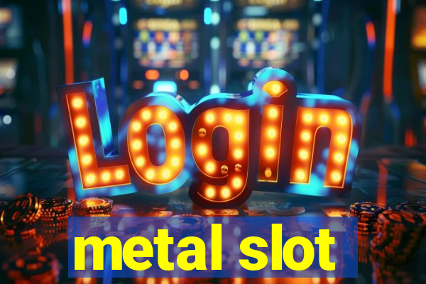 metal slot