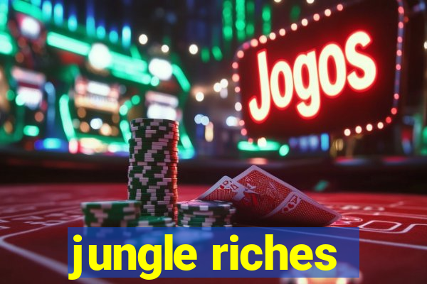 jungle riches