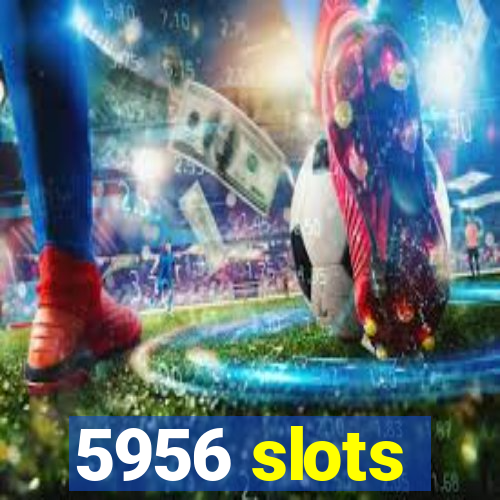 5956 slots