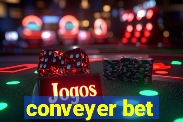 conveyer bet