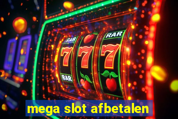 mega slot afbetalen