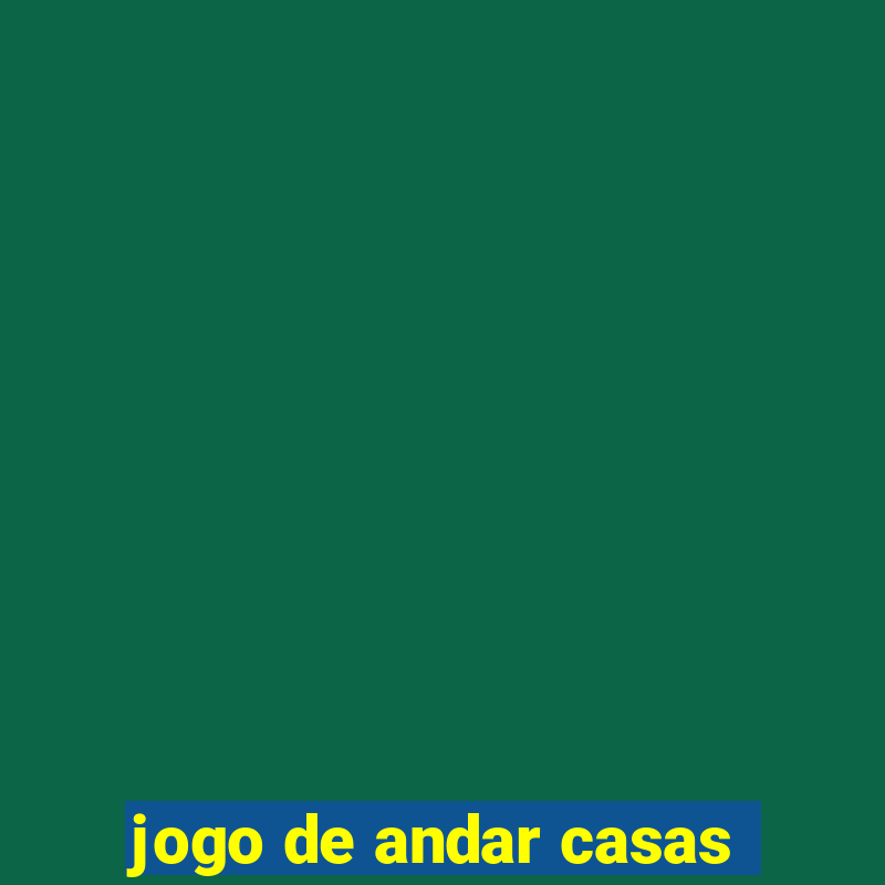 jogo de andar casas