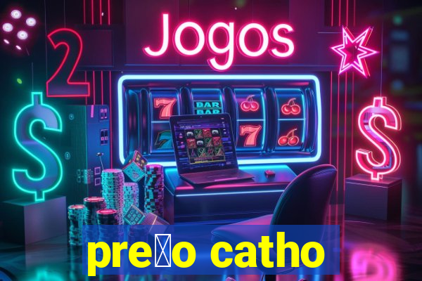 pre莽o catho