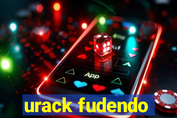 urack fudendo