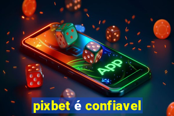 pixbet é confiavel