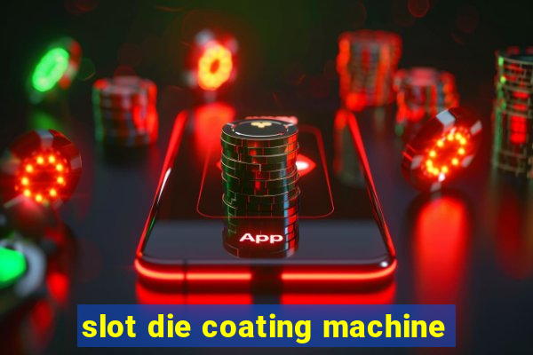 slot die coating machine