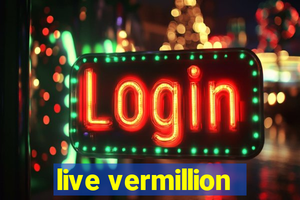 live vermillion