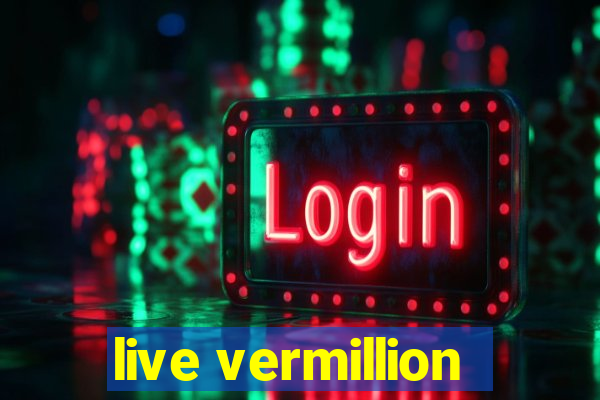 live vermillion