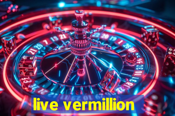 live vermillion