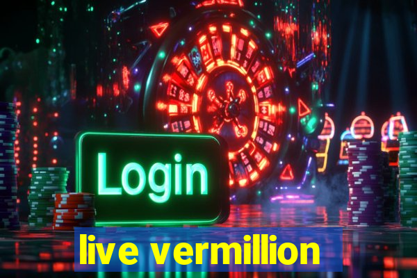 live vermillion